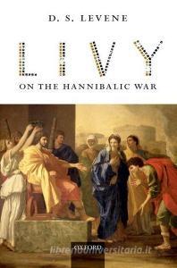 Livy on the Hannibalic War di D. S. Levene edito da OXFORD UNIV PR