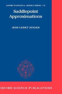 Saddlepoint Approximations di Jens Ledet Jensen edito da OXFORD UNIV PR