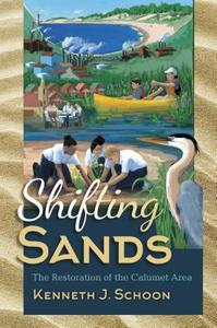 Shifting Sands: The Restoration of the Calumet Area di Kenneth J. Schoon edito da QUARRY BOOKS