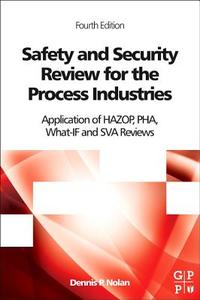 Safety and Security Review for the Process Industries: Application of Hazop, Pha, What-If and Sva Reviews di Dennis P. Nolan edito da ELSEVIER