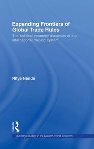 Expanding Frontiers of Global Trade Rules di Nitya (The Energy and Resources Institute (TERI) Nanda edito da Taylor & Francis Ltd