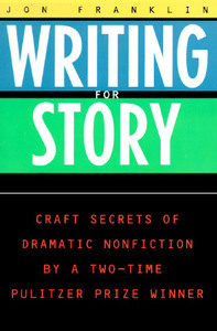 Writing for Story: Craft Secrets of Dramatic Nonfiction di Jonathan Franklin edito da PLUME
