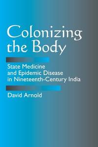 Colonizing the Body di David Arnold edito da University of California Press