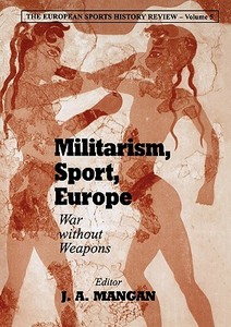 Militarism, Sport, Europe di J. A. Mangan edito da Routledge