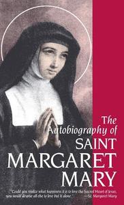 Autobiography of St. Margaret Mary Alacoque di Margaret M Alacoque edito da TAN Books