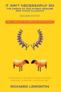 It Ain't Necessarily So: The Dream of the Human Genome and Other Illusions di Richard C. Lewontin edito da NEW YORK REVIEW OF BOOKS