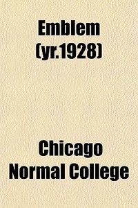 Emblem Yr.1928 di Chicago Normal College edito da General Books