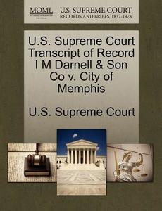 U.s. Supreme Court Transcript Of Record I M Darnell & Son Co V. City Of Memphis edito da Gale Ecco, U.s. Supreme Court Records