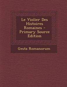 Le Violier Des Histoires Romaines di Gesta Romanorum edito da Nabu Press