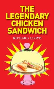 The Legendary Chicken Sandwich di Richard Lloyd edito da Lulu.com