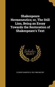 SHAKESPEARE HERMENEUTICS OR TH di Clement Mansfield 1823-1886 Ingleby edito da WENTWORTH PR