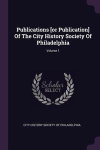 Publications [or Publication] of the City History Society of Philadelphia; Volume 1 edito da CHIZINE PUBN