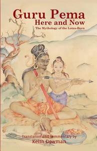 Guru Pema Here and Now: The Mythology of the Lotus Born di Keith Dowman edito da Createspace