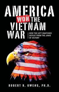 America Won the Vietnam War! di Robert R. Owens edito da XULON PR