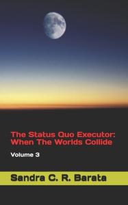 THE STATUS QUO EXECUTOR: WHEN THE WORLDS di SANDRA C. R. BARATA edito da LIGHTNING SOURCE UK LTD