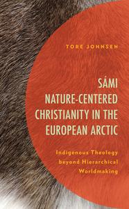 Sami Nature-Centered Christianity In The European Arctic di Tore Johnsen edito da Lexington Books