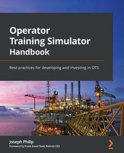 Operator Training Simulator Handbook di Joseph Philip, Frank David Todd edito da Packt Publishing Limited