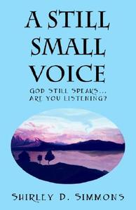 A Still Small Voice di Shirley D Simmons edito da Outskirts Press