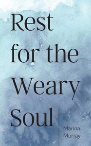 Rest for the Weary Soul di Marina Murray edito da Yorkshire  Publishing