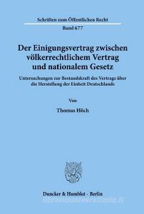 Der Einigungsvertrag zwischen völkerrechtlichem Vertrag und nationalem Gesetz. di Thomas Höch edito da Duncker & Humblot