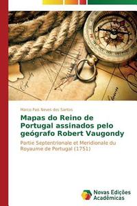 Mapas do Reino de Portugal assinados pelo geógrafo Robert Vaugondy di Marco Pais Neves dos Santos edito da Novas Edições Acadêmicas