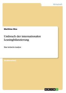 Umbruch der internationalen Leasingbilanzierung di Matthias Wos edito da GRIN Publishing