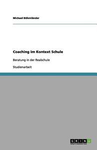 Coaching Im Kontext Schule di Michael Bohmlander edito da Grin Publishing
