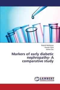 Markers of early diabetic nephropathy- A comparative study di Brijesh Mukherjee, Saurav Patra, Ashok Das edito da LAP Lambert Academic Publishing