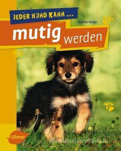 Jeder Hund kann mutig werden di Katrin Voigt edito da Ulmer Eugen Verlag