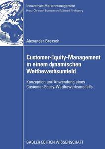 Customer-Equity-Management in einem dynamischen Wettbewerbumfeld di Alexander Breusch edito da Gabler Verlag