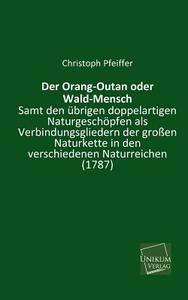Der Orang-Outan oder Wald-Mensch di Christoph Pfeiffer edito da UNIKUM