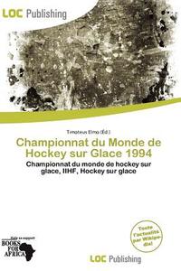 Championnat Du Monde De Hockey Sur Glace 1994 edito da Loc Publishing