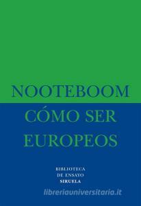 Cómo ser europeos di Cees Nooteboom edito da Siruela