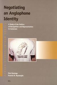 Negotiating an Anglophone Identity: A Study of the Politics of Recognition and Representation Ina Study of the Politics  di Piet Konings, Francis B. Nyamnjoh edito da BRILL ACADEMIC PUB