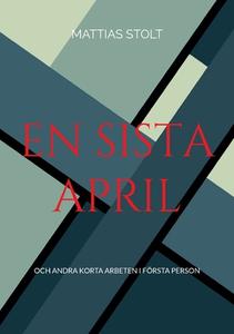 En sista April di Mattias Stolt edito da Books on Demand
