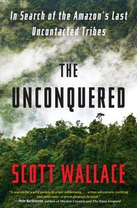 The Unconquered di Scott Wallace edito da Random House Usa Inc