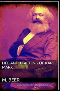 Life and Teaching of Karl Marx di M. Beer edito da BLURB INC