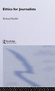 Ethics For Journalists di Richard Keeble edito da Taylor & Francis Ltd