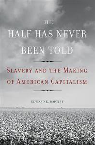 The Half Has Never Been Told di Edward E. Baptist edito da Ingram Publisher Services Us