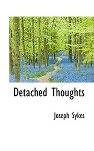 Detached Thoughts di Joseph Sykes edito da Bibliolife