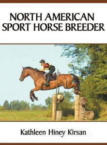 North American Sport Horse Breeder di Kathleen H Kirsan edito da Kathleen Kirsan