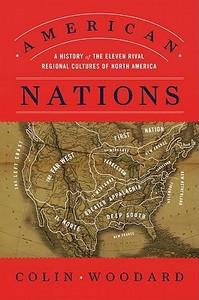American Nations: A History of the Eleven Rival Regional Cultures of North America di Colin Woodard edito da Viking Books