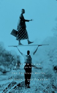 The Political Worlds of Slavery and Freedom di Steven Hahn edito da Harvard University Press