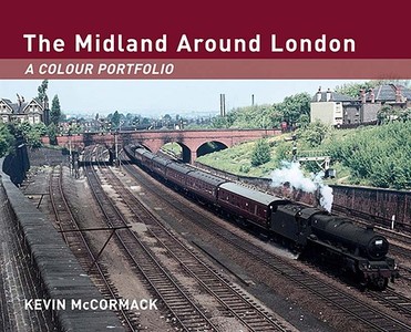 The Midland Around London: A Colour Portfolio di Kevin McCormack edito da Ian Allan Publishing