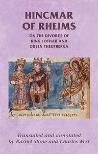 The Divorce of King Lothar and Queen Theutberga: Hincmar of Rheims's de Divortio edito da MANCHESTER UNIV PR