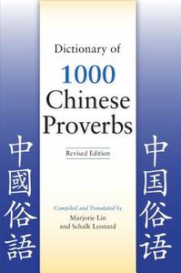Dictionary of 1000 Chinese Proverbs, Revised Edition di Marjorie Lin, Schalk Leonard edito da HIPPOCRENE BOOKS