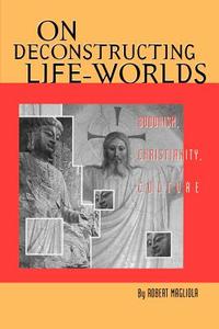 On Deconstructing Life-Worlds di Robert Magliola edito da Oxford University Press Inc