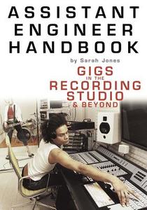 Assistant Engineer Handbook: Gigs in the Recording Studio & Beyond di Sarah Jones edito da SCHIRMER G BOOKS INC