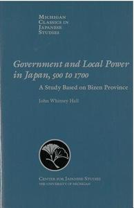 Government and Local Power in Japan, 500-1700: A Study Based on Bizen Province di John Hall edito da UNIV OF MICHIGAN PR