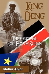 King Deng, the Original Lost Boy of Sudan di Makur Abiar, Guy-Luce Fenelon edito da Faith Books and More